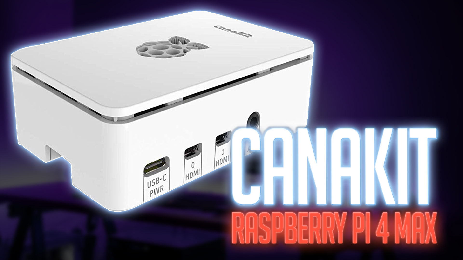 Canakit Raspberry Pi 4 Max